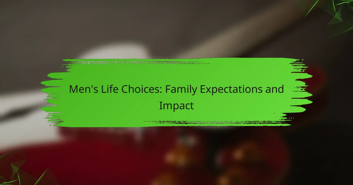 Men’s Life Choices: Family Expectations and Impact