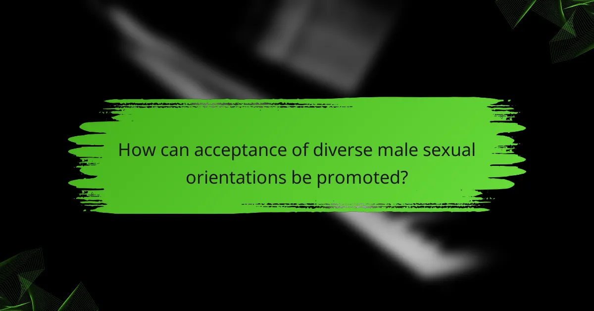 How can acceptance of diverse male sexual orientations be promoted?
