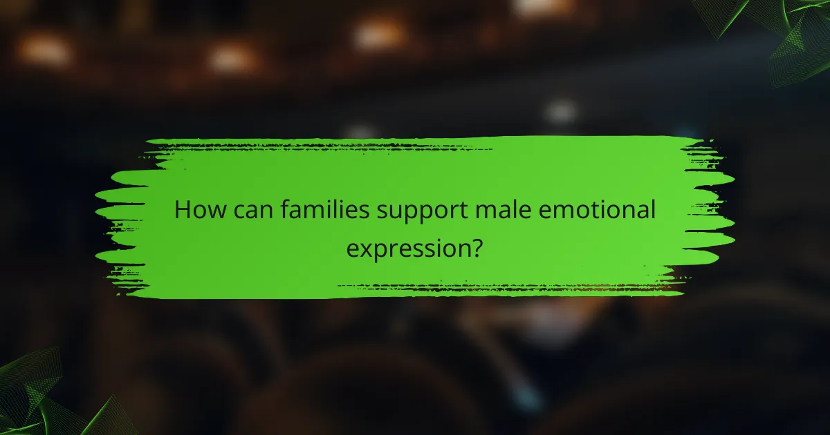 How can families support male emotional expression?
