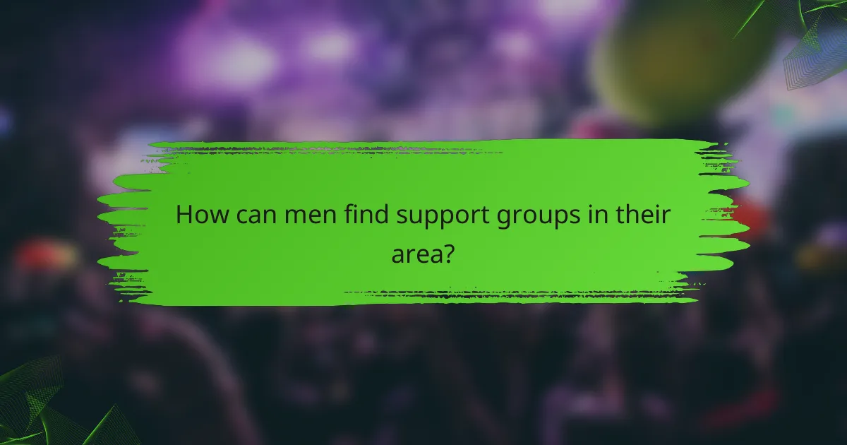 How can men find support groups in their area?