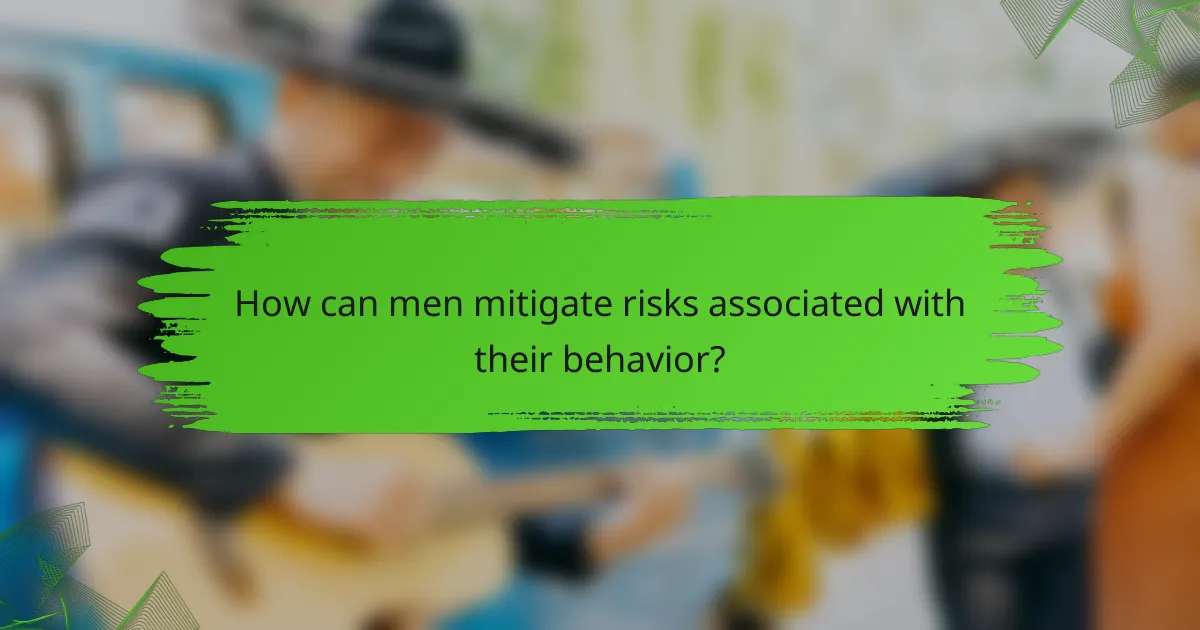 How can men mitigate risks associated with their behavior?