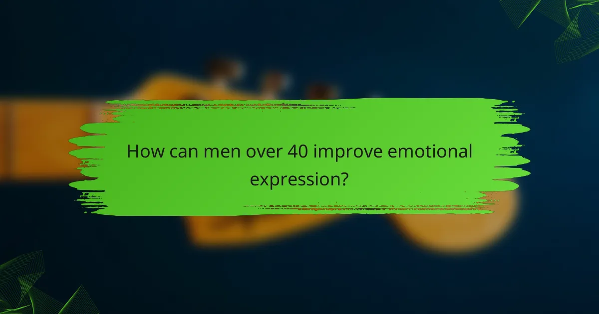 How can men over 40 improve emotional expression?