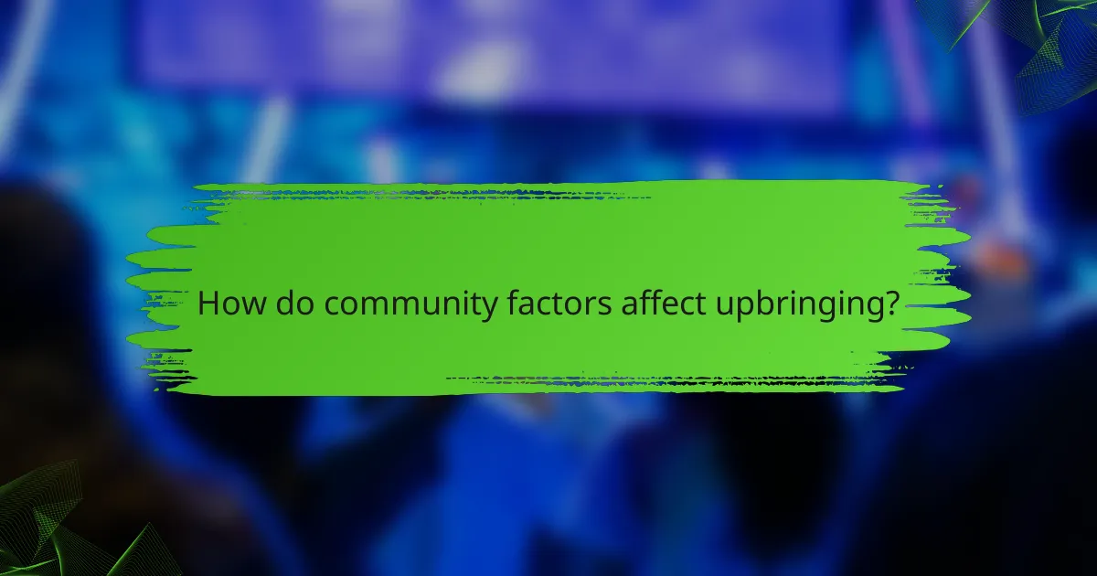How do community factors affect upbringing?