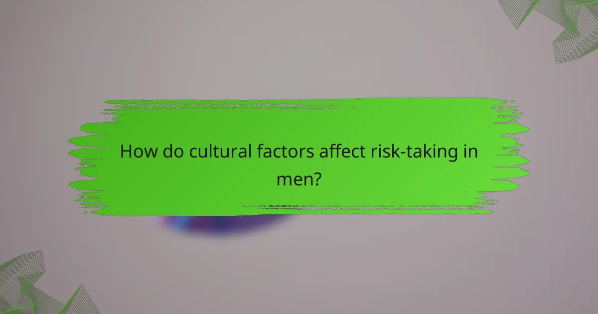 How do cultural factors affect risk-taking in men?