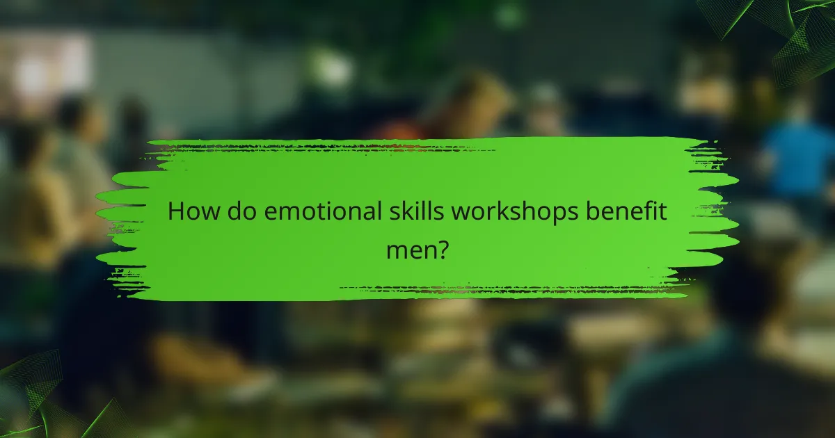 How do emotional skills workshops benefit men?