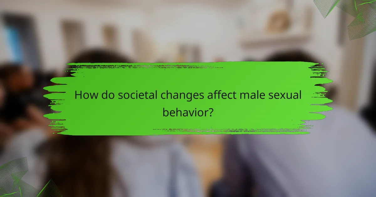 How do societal changes affect male sexual behavior?
