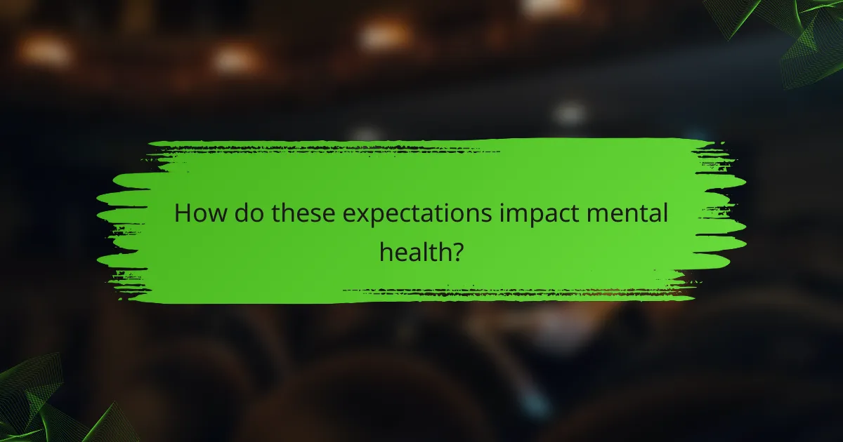 How do these expectations impact mental health?