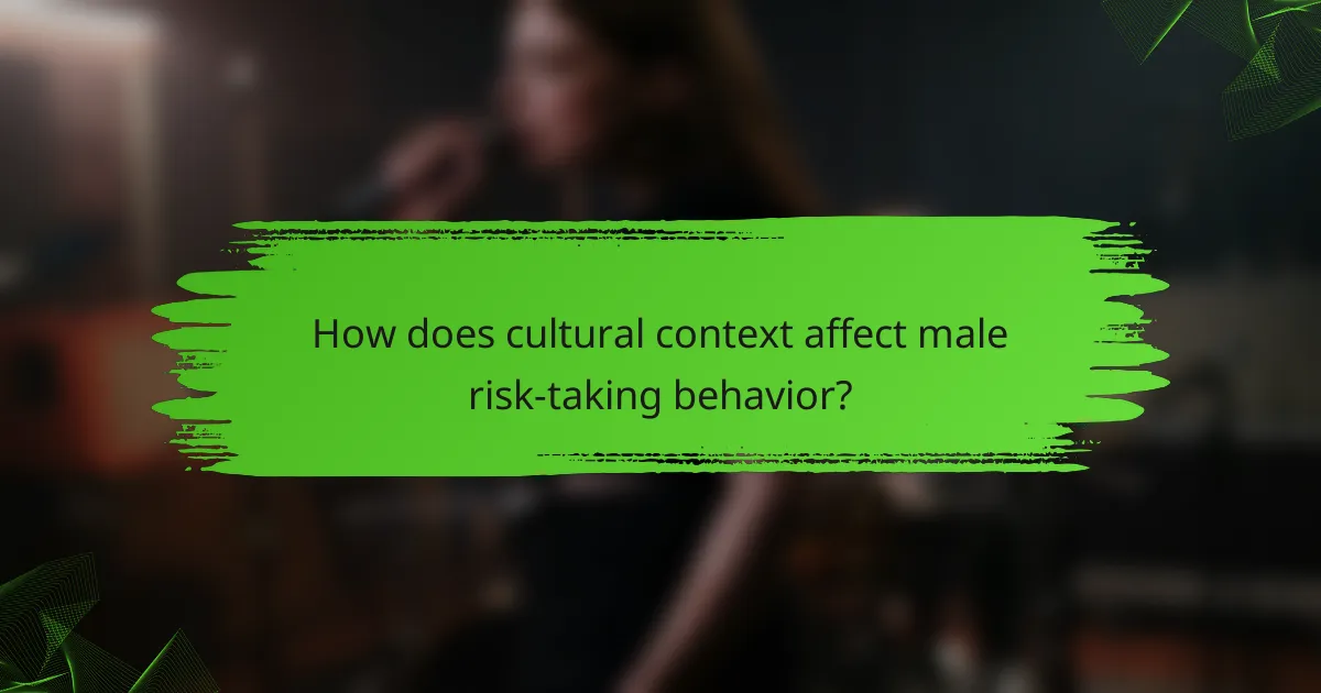 How does cultural context affect male risk-taking behavior?