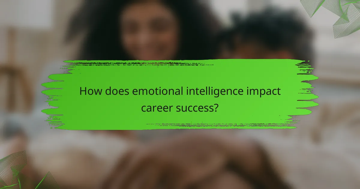 How does emotional intelligence impact career success?