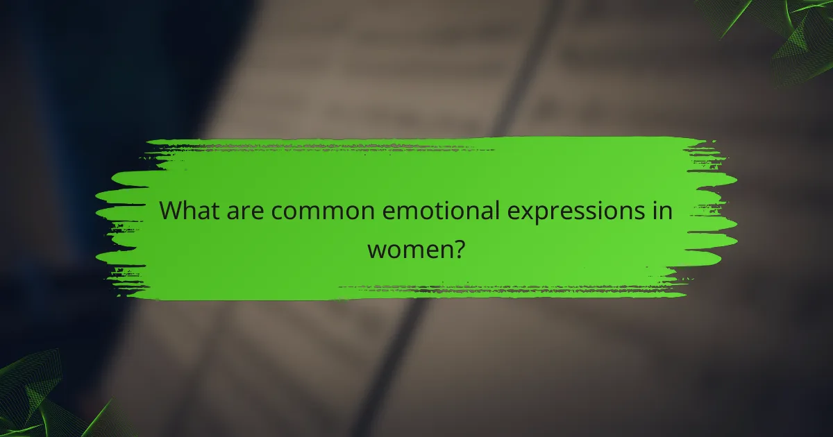 What are common emotional expressions in women?
