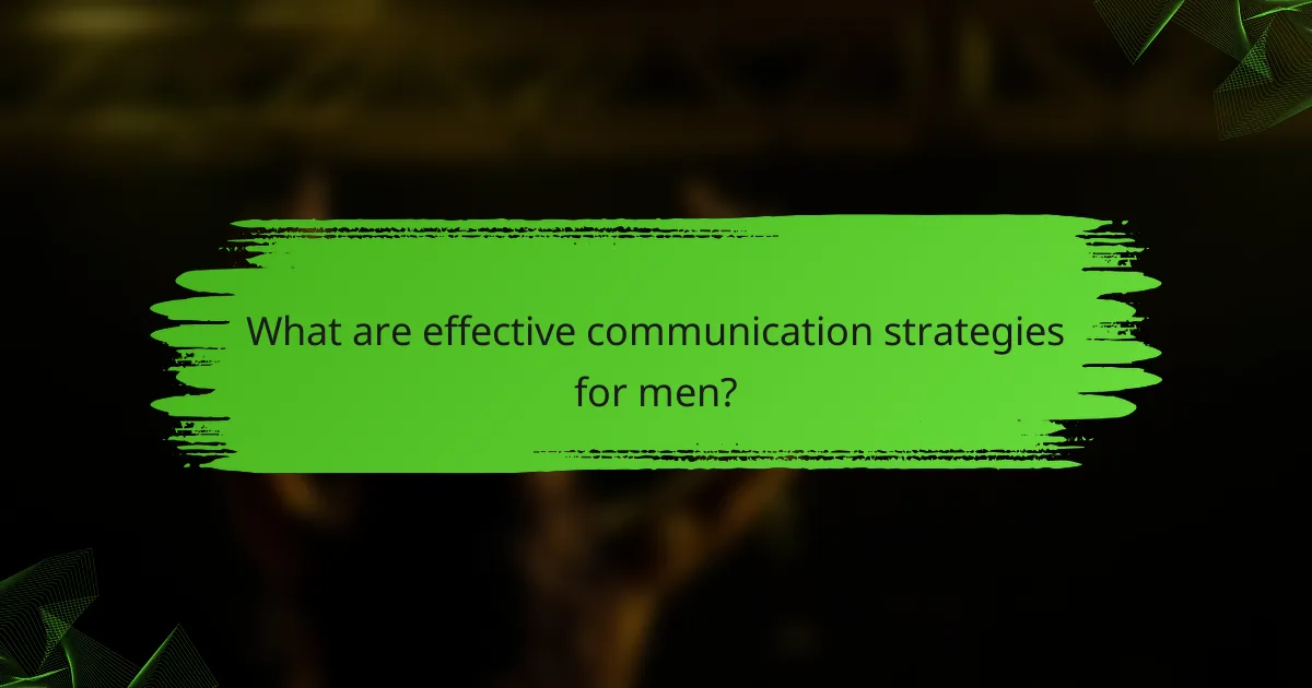 What are effective communication strategies for men?