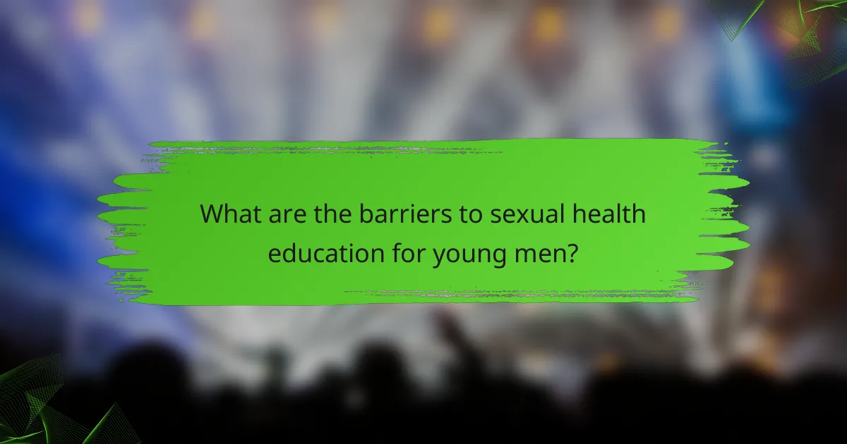 What are the barriers to sexual health education for young men?