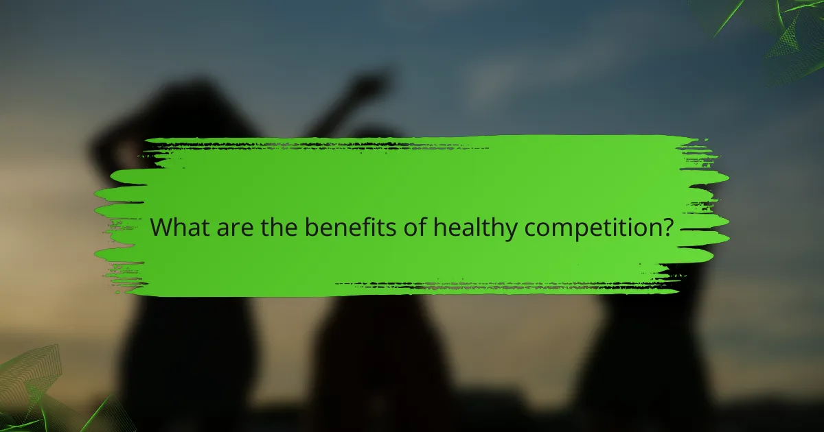What are the benefits of healthy competition?