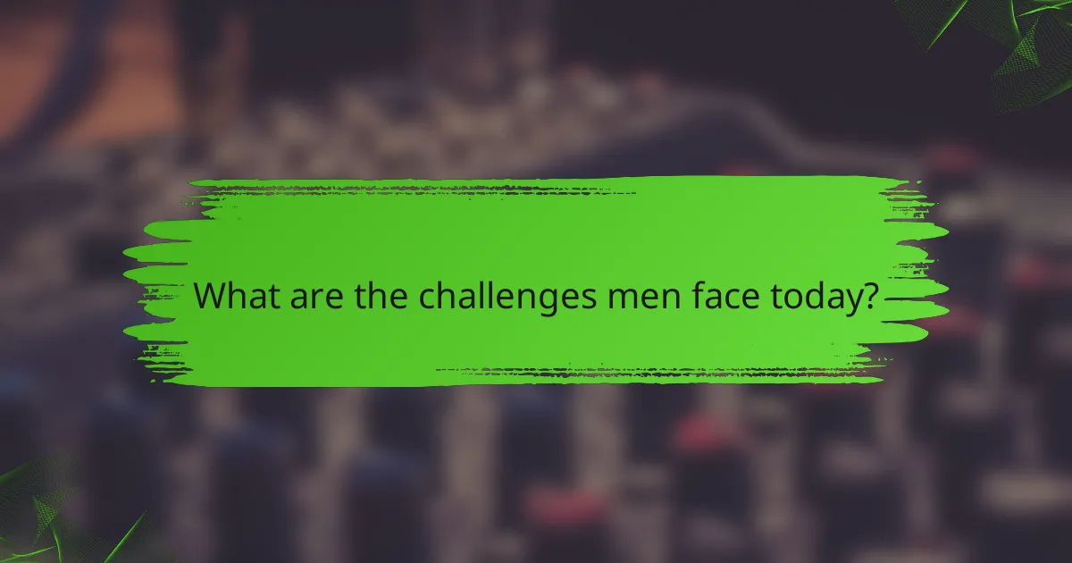 What are the challenges men face today?