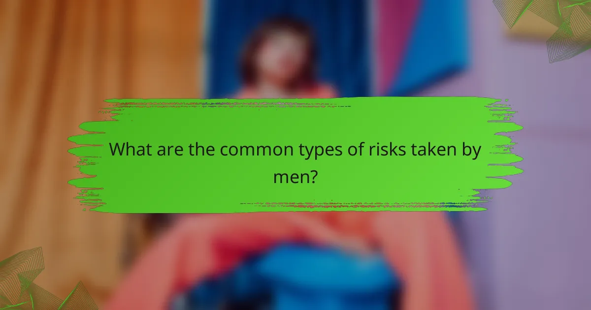 What are the common types of risks taken by men?