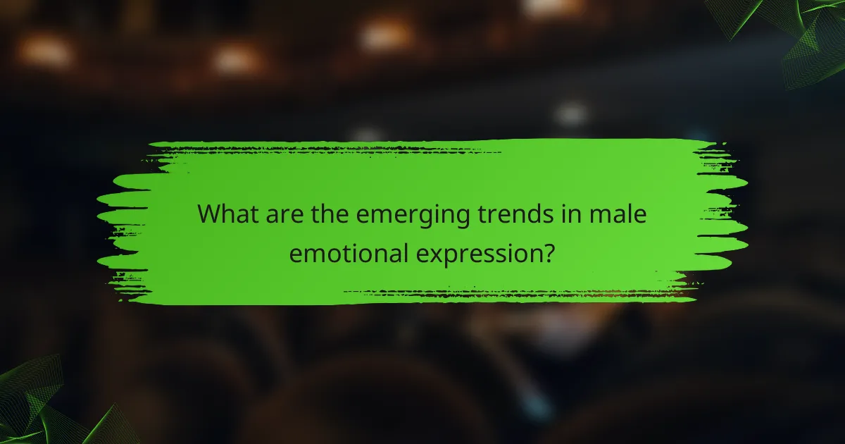 What are the emerging trends in male emotional expression?