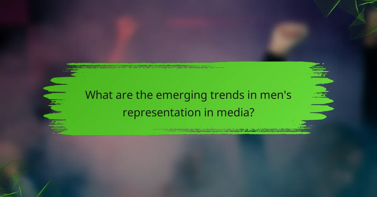 What are the emerging trends in men's representation in media?