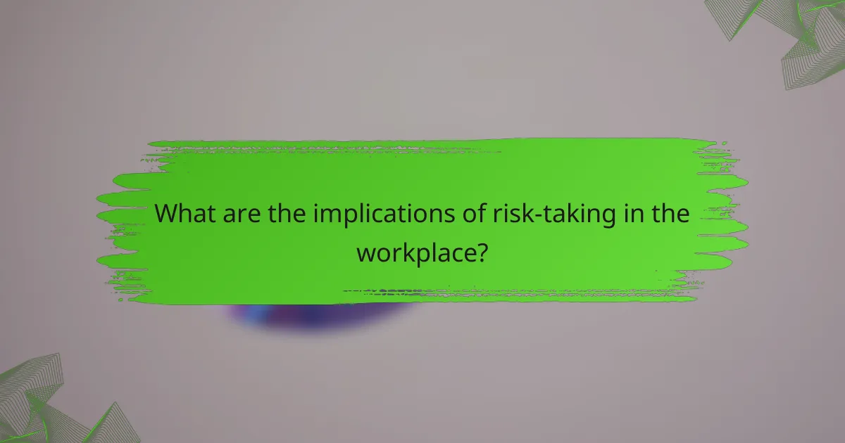 What are the implications of risk-taking in the workplace?