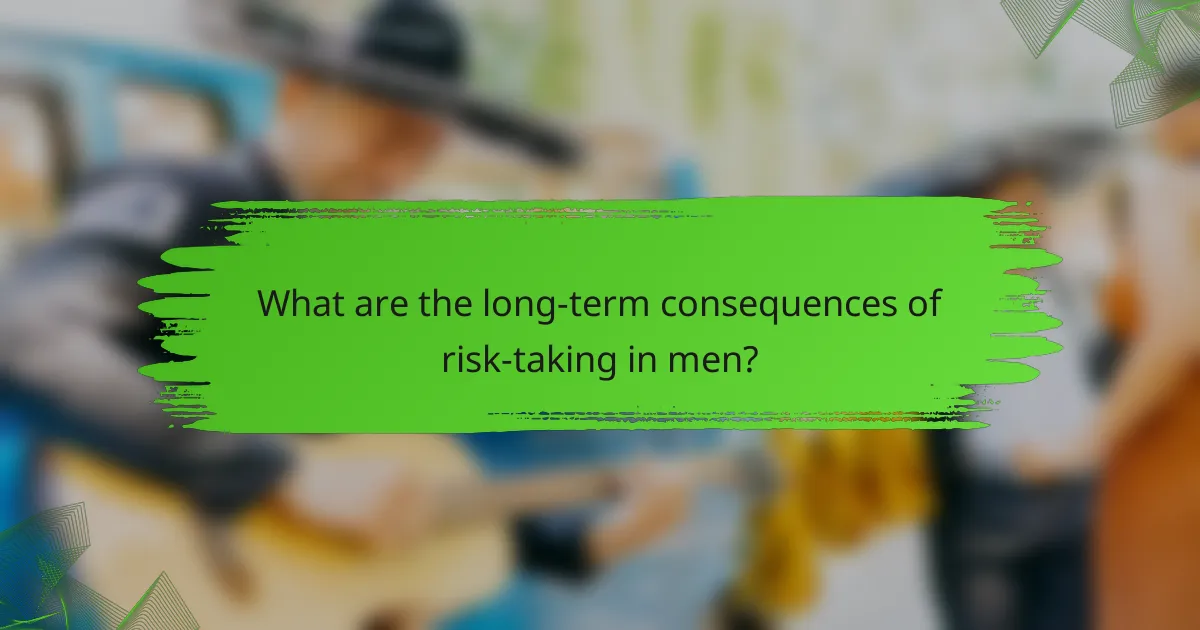 What are the long-term consequences of risk-taking in men?