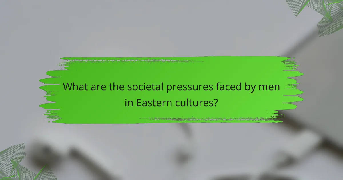 What are the societal pressures faced by men in Eastern cultures?