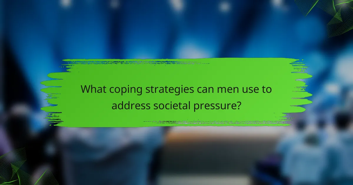 What coping strategies can men use to address societal pressure?