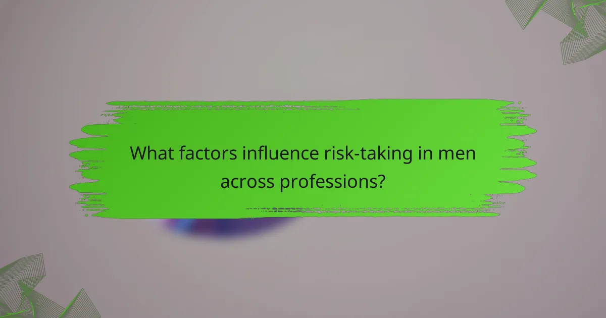 What factors influence risk-taking in men across professions?