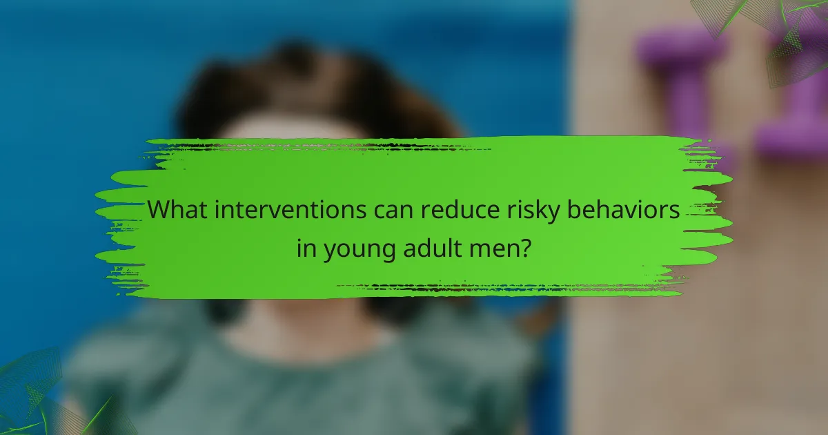 What interventions can reduce risky behaviors in young adult men?