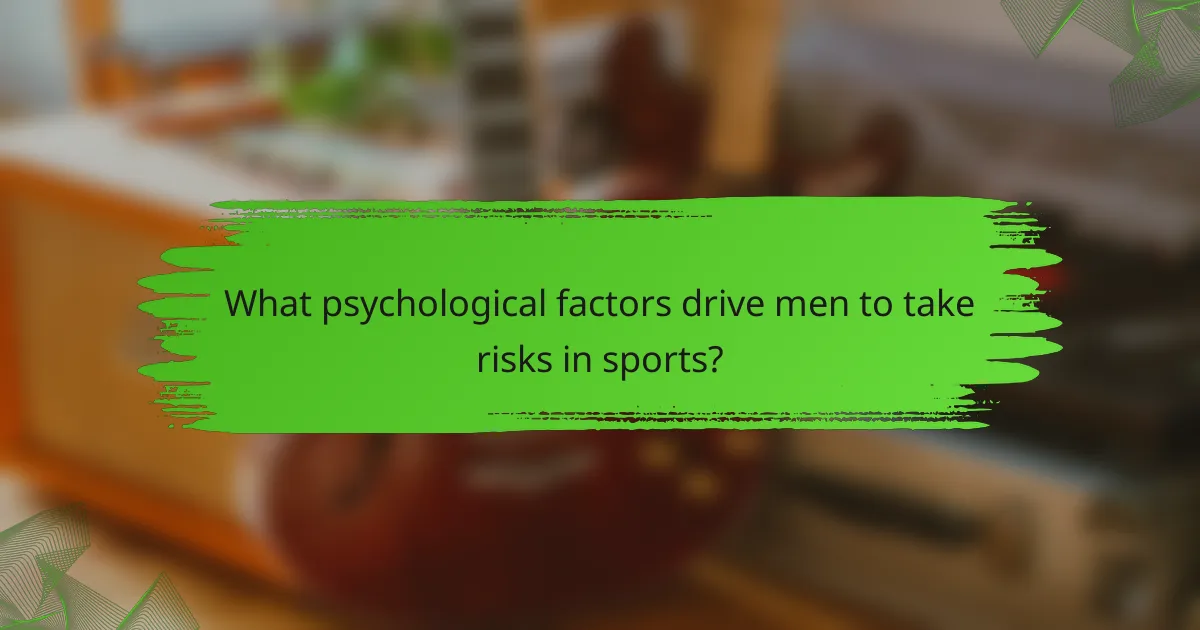 What psychological factors drive men to take risks in sports?