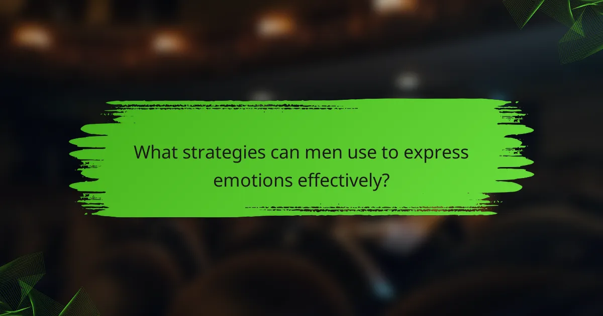 What strategies can men use to express emotions effectively?